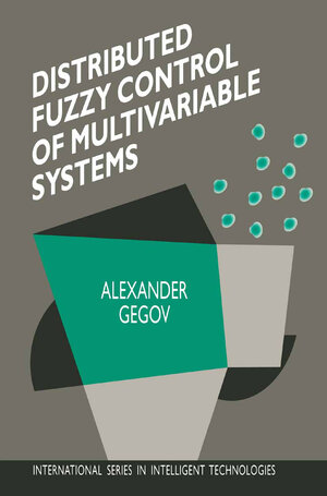 Buchcover Distributed Fuzzy Control of Multivariable Systems | Alexander Gegov | EAN 9780792338512 | ISBN 0-7923-3851-0 | ISBN 978-0-7923-3851-2