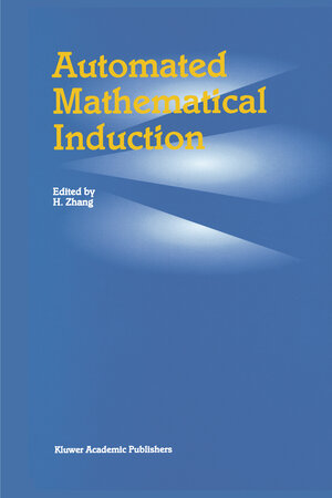 Buchcover Automated Mathematical Induction  | EAN 9780792340102 | ISBN 0-7923-4010-8 | ISBN 978-0-7923-4010-2