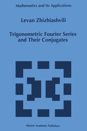 Buchcover Trigonometric Fourier Series and Their Conjugates | L. Zhizhiashvili | EAN 9780792340881 | ISBN 0-7923-4088-4 | ISBN 978-0-7923-4088-1