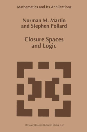 Buchcover Closure Spaces and Logic | N.M. Martin | EAN 9780792341109 | ISBN 0-7923-4110-4 | ISBN 978-0-7923-4110-9