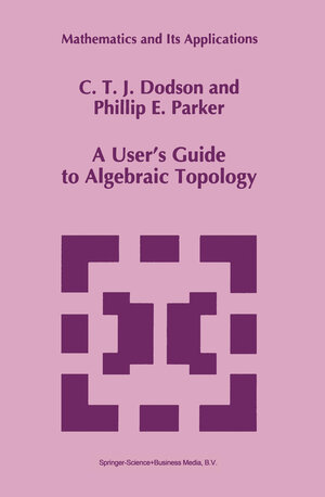 Buchcover A User’s Guide to Algebraic Topology | C.T. Dodson | EAN 9780792342922 | ISBN 0-7923-4292-5 | ISBN 978-0-7923-4292-2