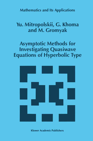 Buchcover Asymptotic Methods for Investigating Quasiwave Equations of Hyperbolic Type | Yuri A. Mitropolsky | EAN 9780792345299 | ISBN 0-7923-4529-0 | ISBN 978-0-7923-4529-9