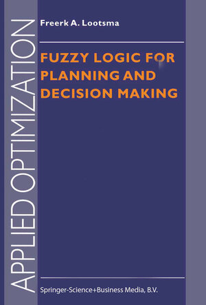 Buchcover Fuzzy Logic for Planning and Decision Making | Freerk A. Lootsma | EAN 9780792346814 | ISBN 0-7923-4681-5 | ISBN 978-0-7923-4681-4