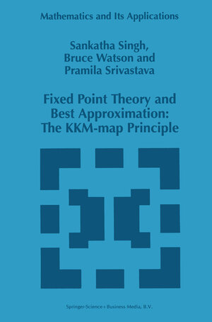 Buchcover Fixed Point Theory and Best Approximation: The KKM-map Principle | S.P. Singh | EAN 9780792347583 | ISBN 0-7923-4758-7 | ISBN 978-0-7923-4758-3