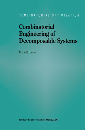 Buchcover Combinatorial Engineering of Decomposable Systems | M.S. Levin | EAN 9780792349501 | ISBN 0-7923-4950-4 | ISBN 978-0-7923-4950-1