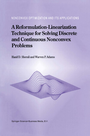 Buchcover A Reformulation-Linearization Technique for Solving Discrete and Continuous Nonconvex Problems | Hanif D. Sherali | EAN 9780792354871 | ISBN 0-7923-5487-7 | ISBN 978-0-7923-5487-1