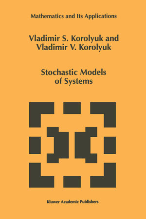 Buchcover Stochastic Models of Systems | Vladimir S. Korolyuk | EAN 9780792356066 | ISBN 0-7923-5606-3 | ISBN 978-0-7923-5606-6