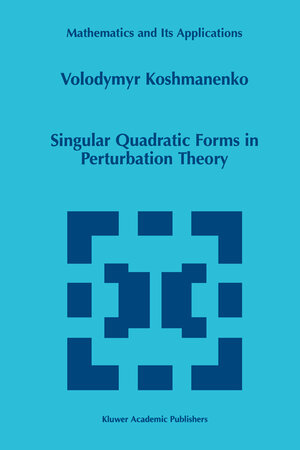 Buchcover Singular Quadratic Forms in Perturbation Theory | Volodymyr Koshmanenko | EAN 9780792356257 | ISBN 0-7923-5625-X | ISBN 978-0-7923-5625-7