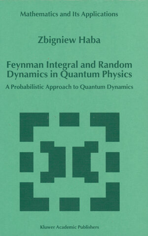 Buchcover Feynman Integral and Random Dynamics in Quantum Physics | Z. Haba | EAN 9780792357353 | ISBN 0-7923-5735-3 | ISBN 978-0-7923-5735-3