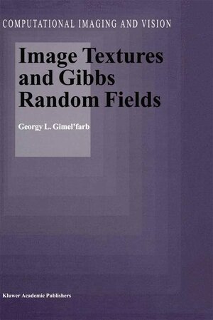 Buchcover Image Textures and Gibbs Random Fields | Georgy L. Gimel'farb | EAN 9780792359616 | ISBN 0-7923-5961-5 | ISBN 978-0-7923-5961-6