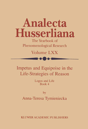 Buchcover Impetus and Equipoise in the Life-Strategies of Reason | Anna-Teresa Tymieniecka | EAN 9780792367307 | ISBN 0-7923-6730-8 | ISBN 978-0-7923-6730-7