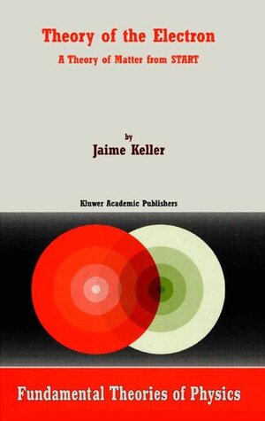 Buchcover Theory of the Electron | J. Keller | EAN 9780792368199 | ISBN 0-7923-6819-3 | ISBN 978-0-7923-6819-9