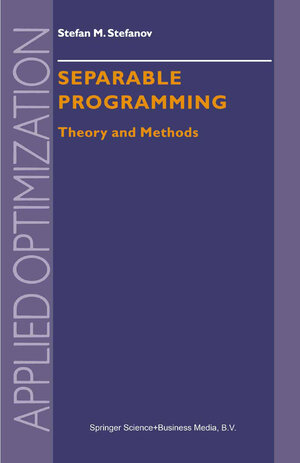 Buchcover Separable Programming | S.M. Stefanov | EAN 9780792368823 | ISBN 0-7923-6882-7 | ISBN 978-0-7923-6882-3