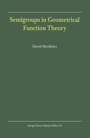 Buchcover Semigroups in Geometrical Function Theory | D. Shoikhet | EAN 9780792371113 | ISBN 0-7923-7111-9 | ISBN 978-0-7923-7111-3
