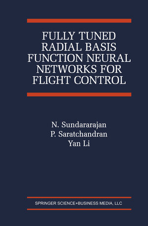 Buchcover Fully Tuned Radial Basis Function Neural Networks for Flight Control | N. Sundararajan | EAN 9780792375180 | ISBN 0-7923-7518-1 | ISBN 978-0-7923-7518-0