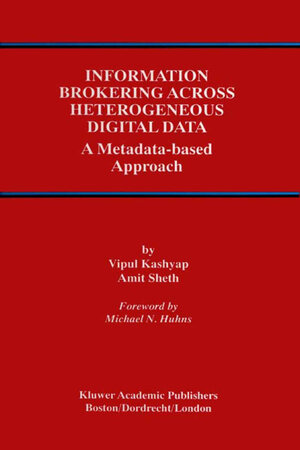 Buchcover Information Brokering Across Heterogeneous Digital Data | Vipul Kashyap | EAN 9780792378839 | ISBN 0-7923-7883-0 | ISBN 978-0-7923-7883-9