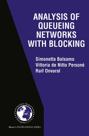 Buchcover Analysis of Queueing Networks with Blocking | Simonetta Balsamo | EAN 9780792379966 | ISBN 0-7923-7996-9 | ISBN 978-0-7923-7996-6