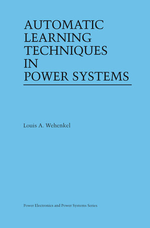 Buchcover Automatic Learning Techniques in Power Systems | Louis A. Wehenkel | EAN 9780792380689 | ISBN 0-7923-8068-1 | ISBN 978-0-7923-8068-9