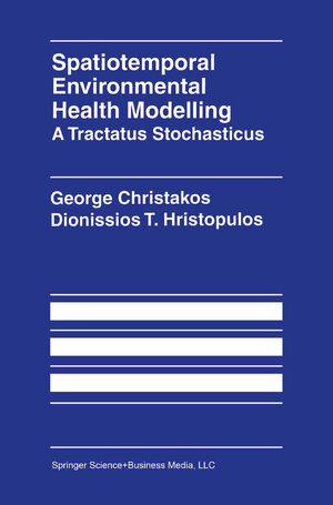 Buchcover Spatiotemporal Environmental Health Modelling: A Tractatus Stochasticus | George Christakos | EAN 9780792382119 | ISBN 0-7923-8211-0 | ISBN 978-0-7923-8211-9