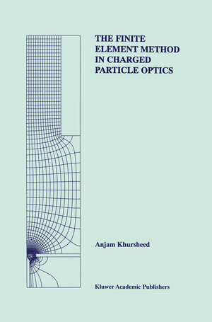 Buchcover The Finite Element Method in Charged Particle Optics | Anjam Khursheed | EAN 9780792386117 | ISBN 0-7923-8611-6 | ISBN 978-0-7923-8611-7