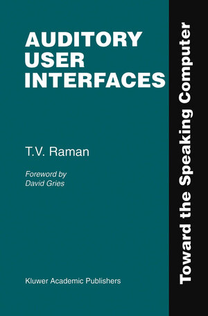 Buchcover Auditory User Interfaces | T.V. Raman | EAN 9780792399841 | ISBN 0-7923-9984-6 | ISBN 978-0-7923-9984-1