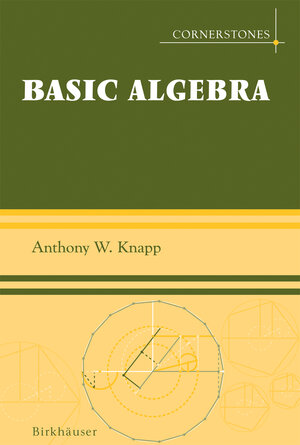Buchcover Basic Algebra | Anthony W. Knapp | EAN 9780817632489 | ISBN 0-8176-3248-4 | ISBN 978-0-8176-3248-9