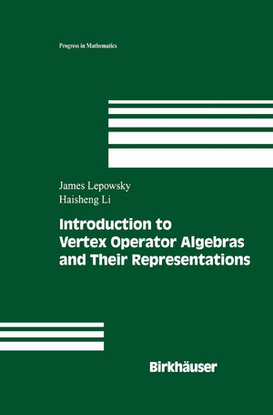 Buchcover Introduction to Vertex Operator Algebras and Their Representations | James Lepowsky | EAN 9780817634087 | ISBN 0-8176-3408-8 | ISBN 978-0-8176-3408-7