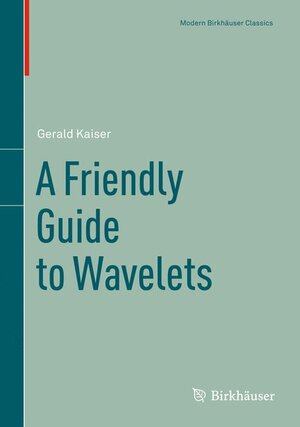 Buchcover A Friendly Guide to Wavelets | Gerald Kaiser | EAN 9780817637118 | ISBN 0-8176-3711-7 | ISBN 978-0-8176-3711-8
