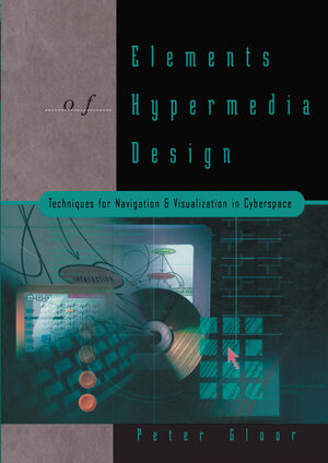Buchcover Elements of Hypermedia Design: Techniques for Navigation & Visualization in Cyberspace | Peter Gloor | EAN 9780817639112 | ISBN 0-8176-3911-X | ISBN 978-0-8176-3911-2