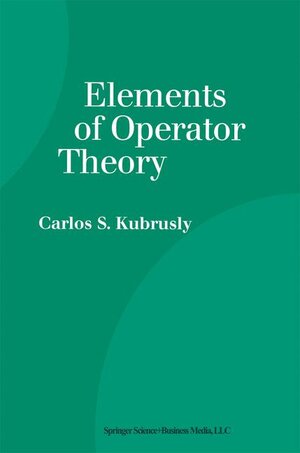 Buchcover Elements of Operator Theory | Carlos S. Kubrusly | EAN 9780817641740 | ISBN 0-8176-4174-2 | ISBN 978-0-8176-4174-0