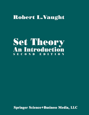 Buchcover Set Theory: An Introduction | Robert L. Vaught | EAN 9780817642563 | ISBN 0-8176-4256-0 | ISBN 978-0-8176-4256-3