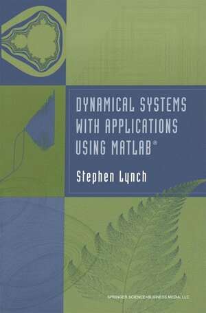 Buchcover Dynamical Systems with Applications using MATLAB® | Stephen Lynch | EAN 9780817643218 | ISBN 0-8176-4321-4 | ISBN 978-0-8176-4321-8