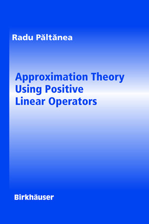 Buchcover Approximation Theory Using Positive Linear Operators | Radu Paltanea | EAN 9780817643508 | ISBN 0-8176-4350-8 | ISBN 978-0-8176-4350-8