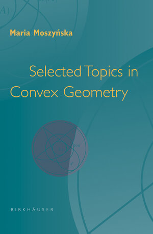 Buchcover Selected Topics in Convex Geometry | Maria Moszynska | EAN 9780817644512 | ISBN 0-8176-4451-2 | ISBN 978-0-8176-4451-2