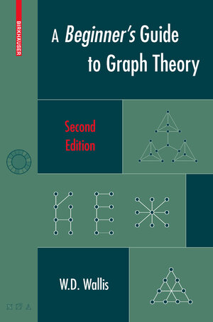 Buchcover A Beginner's Guide to Graph Theory | W.D. Wallis | EAN 9780817644840 | ISBN 0-8176-4484-9 | ISBN 978-0-8176-4484-0