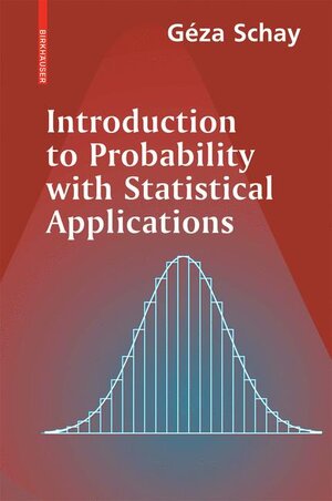 Buchcover Introduction to Probability with Statistical Applications | Géza Schay | EAN 9780817644970 | ISBN 0-8176-4497-0 | ISBN 978-0-8176-4497-0
