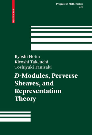 Buchcover D-Modules, Perverse Sheaves, and Representation Theory | Ryoshi Hotta | EAN 9780817645236 | ISBN 0-8176-4523-3 | ISBN 978-0-8176-4523-6