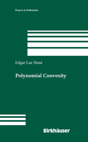Buchcover Polynomial Convexity | Edgar Lee Stout | EAN 9780817645380 | ISBN 0-8176-4538-1 | ISBN 978-0-8176-4538-0