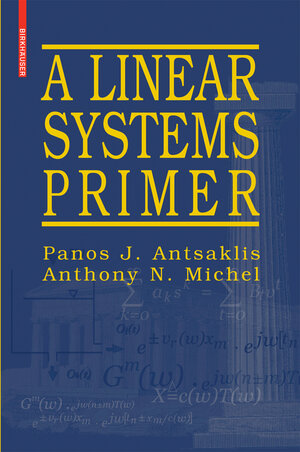 Buchcover A Linear Systems Primer | Panos J. Antsaklis | EAN 9780817646615 | ISBN 0-8176-4661-2 | ISBN 978-0-8176-4661-5