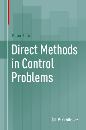Buchcover Direct Methods in Control Problems | Peter Falb | EAN 9780817647223 | ISBN 0-8176-4722-8 | ISBN 978-0-8176-4722-3
