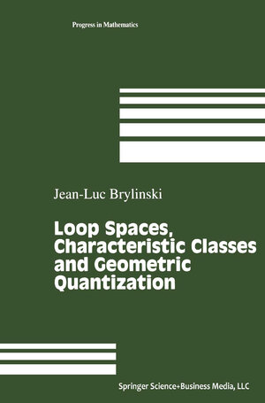 Buchcover Loop Spaces, Characteristic Classes and Geometric Quantization | Jean-Luc Brylinski | EAN 9780817647315 | ISBN 0-8176-4731-7 | ISBN 978-0-8176-4731-5
