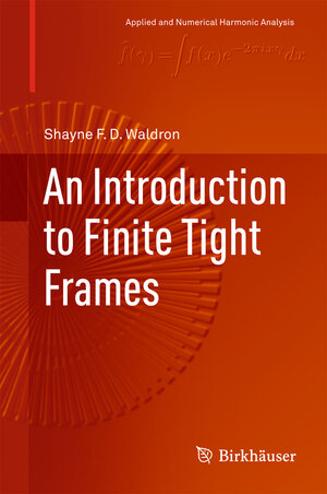 Buchcover An Introduction to Finite Tight Frames | Shayne F. D. Waldron | EAN 9780817648145 | ISBN 0-8176-4814-3 | ISBN 978-0-8176-4814-5
