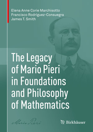 Buchcover The Legacy of Mario Pieri in Foundations and Philosophy of Mathematics | Elena Anne Corie Marchisotto | EAN 9780817648220 | ISBN 0-8176-4822-4 | ISBN 978-0-8176-4822-0