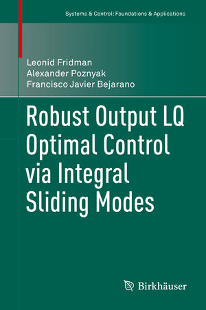 Buchcover Robust Output LQ Optimal Control via Integral Sliding Modes | Leonid Fridman | EAN 9780817649623 | ISBN 0-8176-4962-X | ISBN 978-0-8176-4962-3