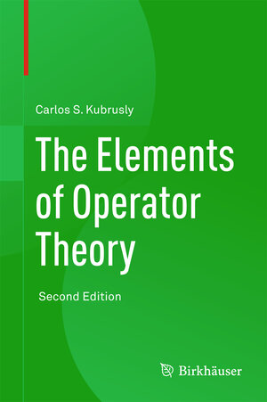 Buchcover The Elements of Operator Theory | Carlos S. Kubrusly | EAN 9780817649982 | ISBN 0-8176-4998-0 | ISBN 978-0-8176-4998-2