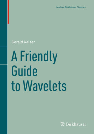 Buchcover A Friendly Guide to Wavelets | Gerald Kaiser | EAN 9780817681111 | ISBN 0-8176-8111-6 | ISBN 978-0-8176-8111-1