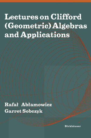 Buchcover Lectures on Clifford (Geometric) Algebras and Applications | EAN 9780817681906 | ISBN 0-8176-8190-6 | ISBN 978-0-8176-8190-6