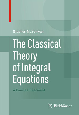 Buchcover The Classical Theory of Integral Equations | Stephen M. Zemyan | EAN 9780817683498 | ISBN 0-8176-8349-6 | ISBN 978-0-8176-8349-8