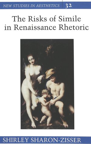 Buchcover The Risks of Simile in Renaissance Rhetoric | Shirley Sharon-Zisser | EAN 9780820445816 | ISBN 0-8204-4581-9 | ISBN 978-0-8204-4581-6