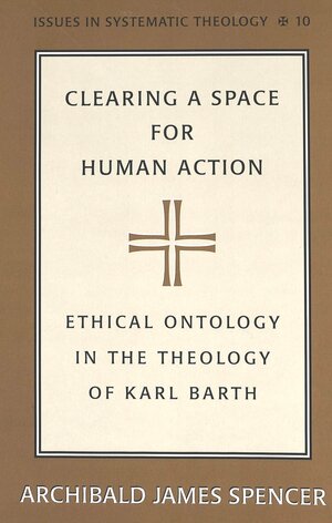 Buchcover Clearing a Space for Human Action | Archibald James Spencer | EAN 9780820455846 | ISBN 0-8204-5584-9 | ISBN 978-0-8204-5584-6
